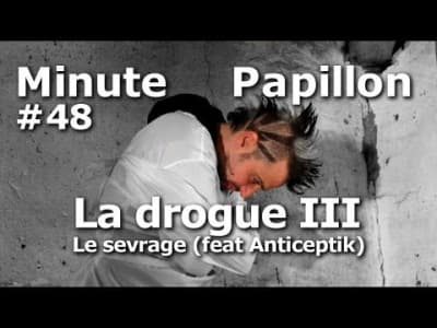 Minute Papillon #48 La drogue 3 : Le sevrage (feat Anticepti