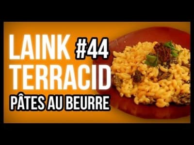 Laink et Terracid #44 // Pâtes au beurre
