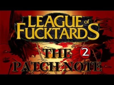 League Of Fucktards (S) : The Patch Note [2/2]