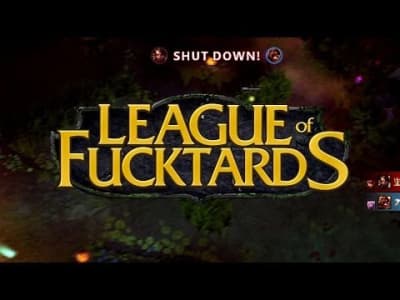 League Of Fucktards : Kill me if you can