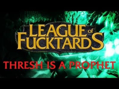 League Of Fucktards : Thresh is a prophet