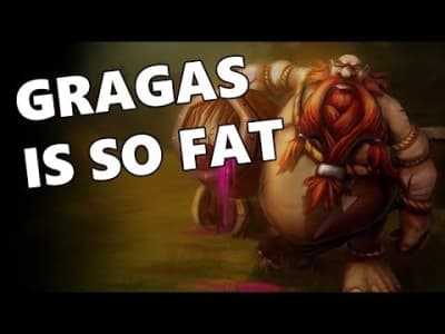 Gragas is so fat