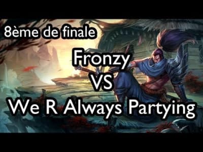 QuadraLan - 8ème de finale Fronzy vs We R Always Partying
