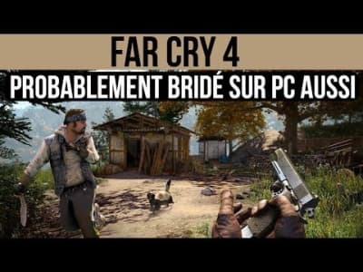 Far Cry 4 : Surement bridé sur PC