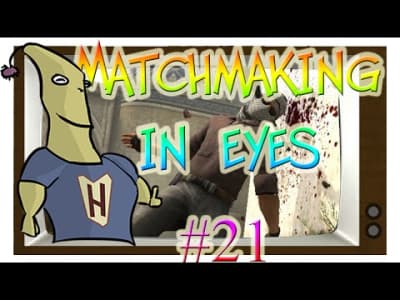 MatchMaking in Eyes #21