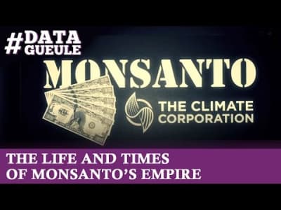 La vie et l'époque de l'Empire de Monsanto - #DATAGUEULE 42
