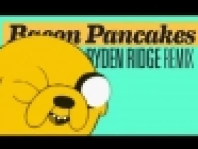 [Electro] Adventure Time - Bacon Pancakes (Ryden Ridge Rmx)