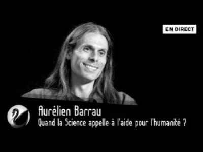 Interview d'Aurélien Barrau - Quand la Science appelle à l'aide pour l'humanité ?