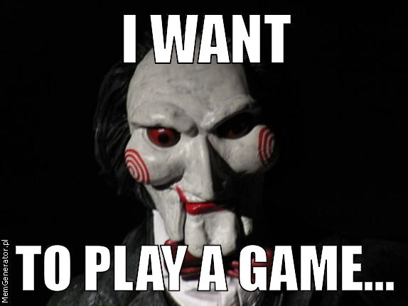 I want to play a game. 