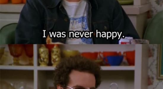 i was never happy