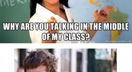 Why are you talking in my class?