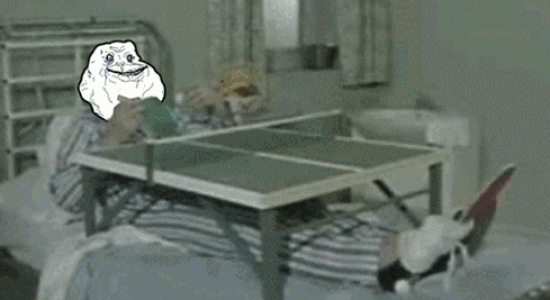 Forever alone playing ping pong 
