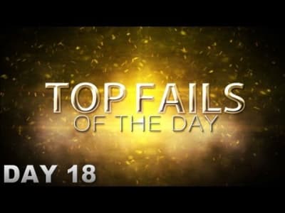 Top Fails - Day 18 (Ouai c'est vieux!)