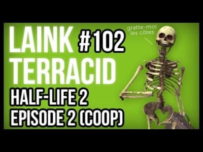 Laink et Terracid #102 // Half Life 2: Episode 2 en COOP