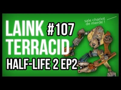 Laink et Terracid #107 // Half-Life 2: Episode Two en COOP 