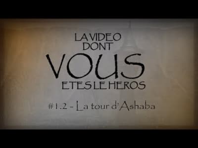 La vidéo dont VOUS êtes le héros #1.2 - La tour d'Ashaba