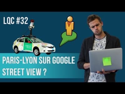 LQC 32 : Peut on aller de Paris à Lyon via Google street ?