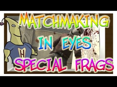 MatchMaking in Eyes #26 - Special Frags !