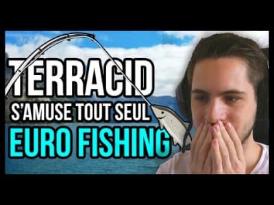 &quot; Terracid s'amuse tout seul &quot; sur Euro Fishing