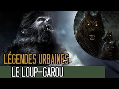 Le Loup-Garou - LEGENDES URBAINES