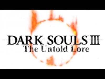 Dark Souls 3 - The Untold Lore