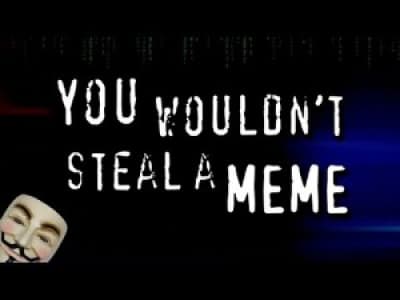 You Wouldn't Steal A Meme