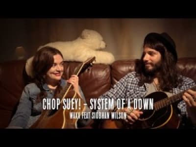 Chop Suey cover (SOAD) - Waxx ft. Siobhan Wilson