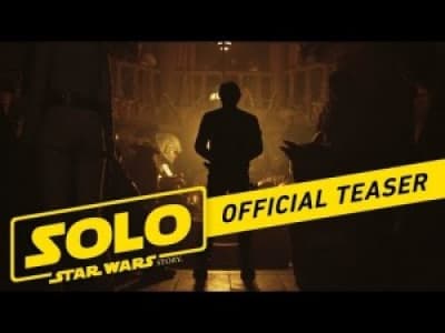 Solo : A Star Wars Story - Official Teaser