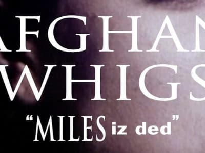 The Afghan Whigs - Miles iz ded (une chanson du lundi)