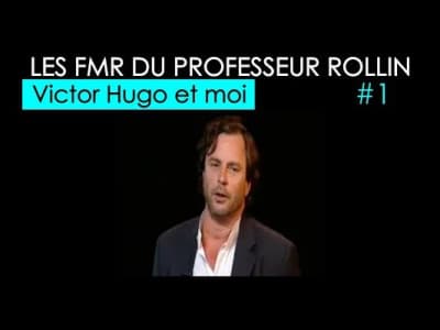 Les FMR du Professeur Rollin: Victor Hugo et moi